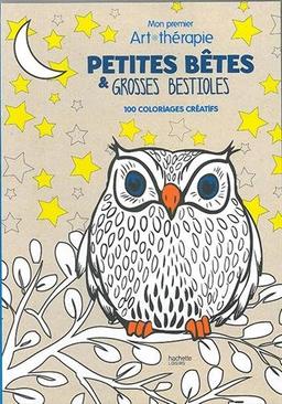 Petites bêtes et grosses bestioles : mon premier art-thérapie : 100 coloriages créatifs