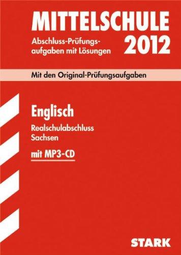 Abschluss-Prüfungsaufgaben Mittelschule Sachsen; Realschulabschluss Englisch 2012 mit MP3-CD; Mit den Original-Prüfungen 2008 bis 2011 mit Lösungen