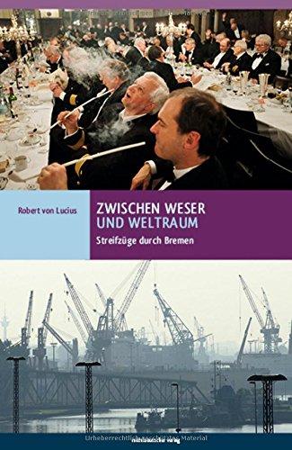 Zwischen Weser und Weltraum: Streifzüge durch Bremen