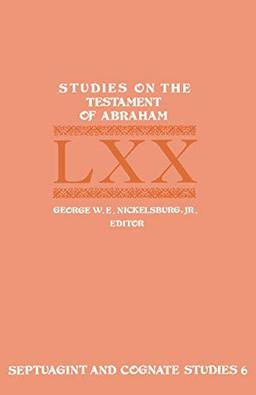 Studies on the Testament of Abraham (Septuagint and Cognate Studies Series, Band 6)