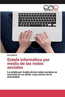 Estafa informática por medio de las redes sociales: La estafa por medio de las redes sociales se convirtió en un delito muy comun en la actualidad.