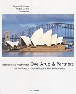 Ove Arup & Partners: Engineering the Built Environment / Ingenieure als Wegbereiter der Architektur