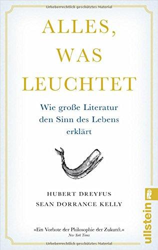 Alles, was leuchtet: Wie große Literatur den Sinn des Lebens erklärt