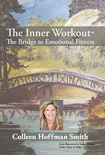 The Inner Workout¿: The Bridge to Emotional Fitness