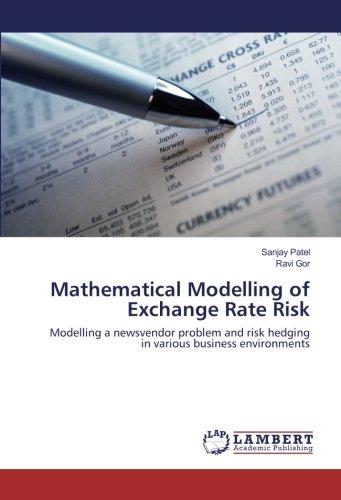 Mathematical Modelling of Exchange Rate Risk: Modelling a newsvendor problem and risk hedging in various business environments