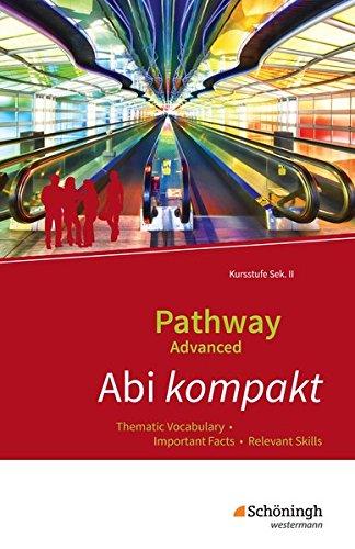 Pathway Advanced - Lese- und Arbeitsbuch Englisch für die Kursstufe der gymnasialen Oberstufe - Ausgabe Baden-Württemberg: Abi kompakt: Thematic Vocabulary - Important Facts - Relevant Skills