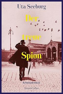 Der treue Spion: Kriminalroman | Charmant und intelligent – der dritte Band der historischen Krimireihe (Gryszinski-Reihe, Band 3)