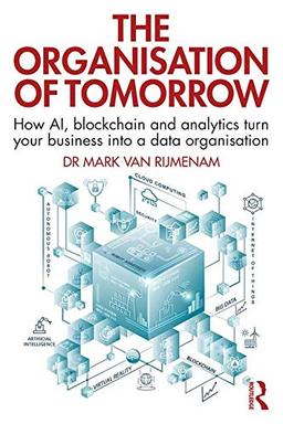 The Organisation of Tomorrow: How AI, blockchain and analytics turn your business into a data organisation