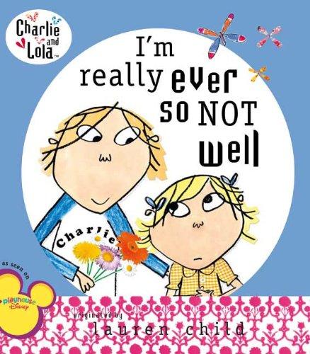 I'm Really Ever So Not Well (Charlie and Lola)