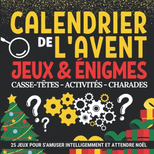 Calendrier de l'avent Jeux énigmes et activités: Carnet cadeau pour attendre noël composé de casse têtes et jeux de logique | Calendrier de l'avent ... | Un cadeau original pour préparer noel