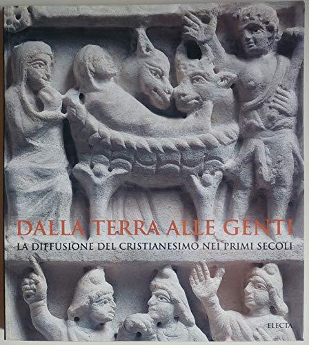 Dalla terra alle genti. La diffusione del cristianesimo nei primi secoli (Cataloghi di mostre)