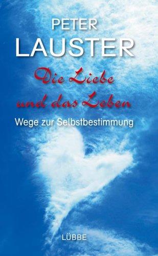 Die Liebe und das Leben. Wege zur Selbstbestimmung