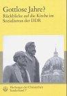 Gottlose Jahre?: Rückblicke auf die Kirche im Sozialismus der DDR