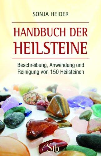 Handbuch der Heilsteine - Beschreibung, Anwendung und Reinigung von 150 Heilsteinen