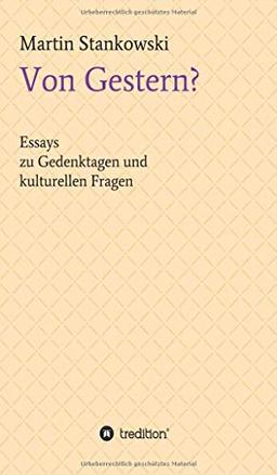 Von Gestern?: Essays zu Gedenktagen und kulturellen Fragen