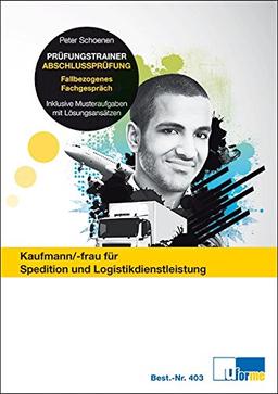 Kaufmann/Kauffrau für Spedition und Logistikdienstleistung, Prüfungstrainer Abschlussprüfung: Fallbezogenes Fachgespräch