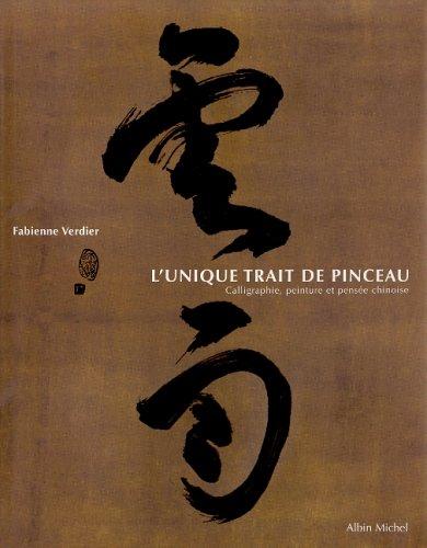 L'unique trait de pinceau : calligraphie, peinture et pensée chinoise