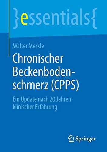 Chronischer Beckenbodenschmerz (CPPS): Ein Update nach 20 Jahren klinischer Erfahrung (essentials)