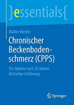 Chronischer Beckenbodenschmerz (CPPS): Ein Update nach 20 Jahren klinischer Erfahrung (essentials)