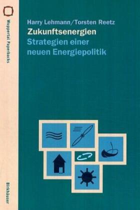 Zukunftsenergien: Strategien einer neuen Energiepolitik (Wuppertal Texte)