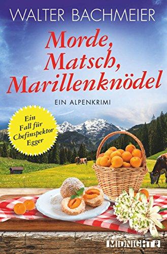 Morde, Matsch, Marillenknödel: Ein Alpenkrimi (Ein-Kommissar-Egger-Krimi, Band 4)