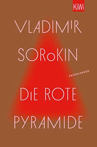 Die rote Pyramide: Erzählungen | »Wer Russland verstehen will, muss Vladimir Sorokin lesen.« taz