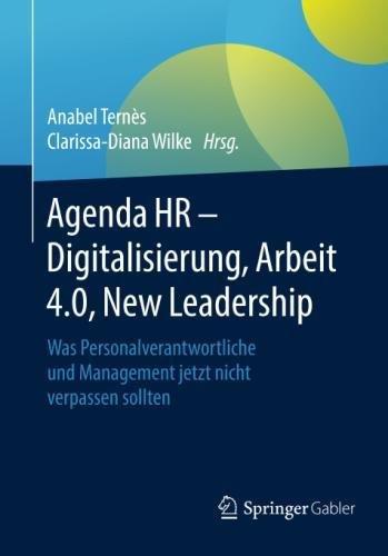 Agenda HR – Digitalisierung, Arbeit 4.0, New Leadership: Was Personalverantwortliche und Management jetzt nicht verpassen sollten