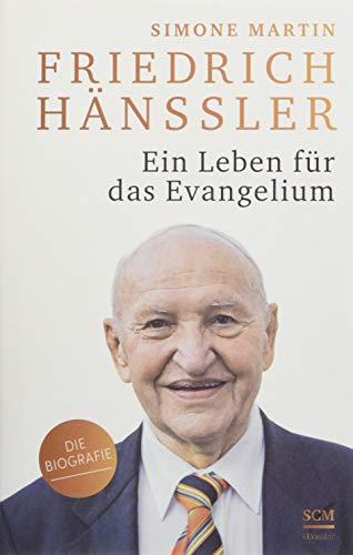 Friedrich Hänssler - Ein Leben für das Evangelium: Die Biografie (100 Jahre Hänssler)