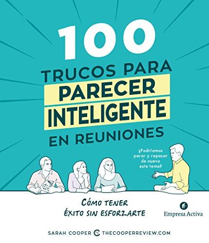 100 Trucos Para Parecer Inteligente En Las Reuniones (Empresa Activa ilustrado)