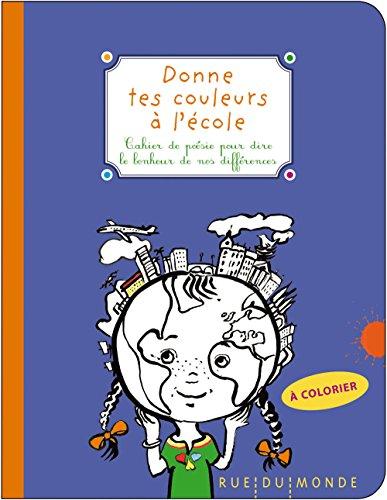 Donne tes couleurs à l'école : cahier de poésie pour dire le bonheur de nos différences : à colorier