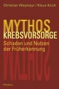 Mythos Krebsvorsorge. Schaden und Nutzen der Früherkennung