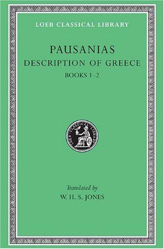 Description of Greece, Volume I: Books 1-2 (Attica and Corinth): 001 (Loeb Classical Library)