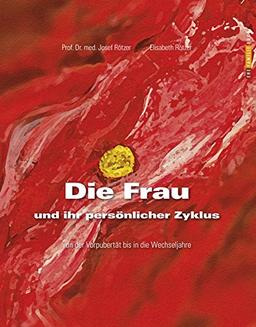 Die Frau und ihr persönlicher Zyklus: Von der Vorpubertät bis in die Wechseljahre