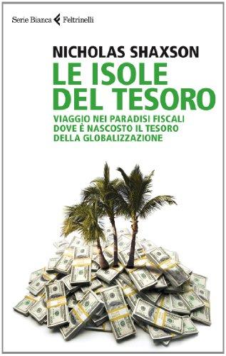 Le isole del tesoro. Viaggio nei paradisi fiscali dove è nascosto il tesoro della globalizzazione