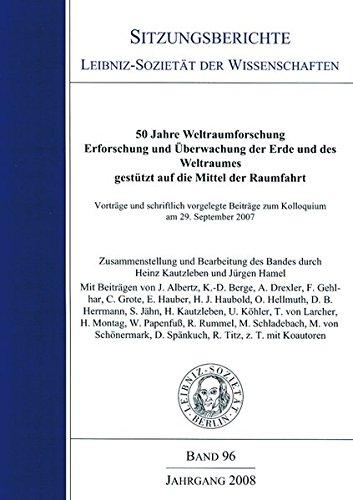 Sitzungsberichte Leibniz-Sozietät der Wissenschaften, Band 96: 50 Jahre Weltraumforschung. Erforschung und Überwachung der Erde und des Weltraumes, gestützt auf die Mittel der Raumfahrt