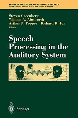 Speech Processing in the Auditory System (Springer Handbook of Auditory Research, 18, Band 18)