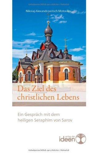 Das Ziel des christlichen Lebens. Ein Gespräch mit dem heiligen Seraphim von Sarov. Übersetzt und mit einem Vorwort versehen von Bonifaz Tittel