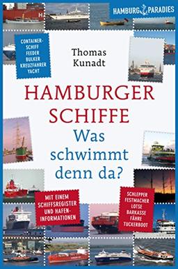 Hamburger Schiffe: Was schwimmt denn da? Mit einem Schiffsregister und Hafeninformationen