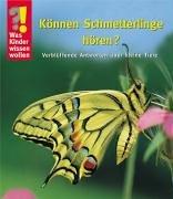 Was Kinder wissen wollen. Können Schmetterlinge hören? Verblüffende Antworten über kleine Tiere