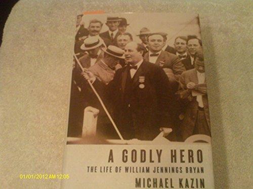 A Godly Hero: The Life of William Jennings Bryan