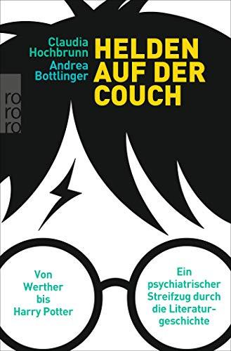 Helden auf der Couch: Von Werther bis Harry Potter – ein psychiatrischer Streifzug durch die Literaturgeschichte