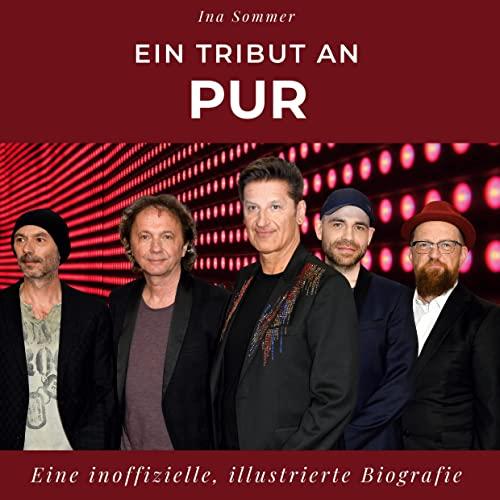 Ein Tribut an PUR: Eine inoffizielle, illustrierte Biografie