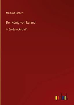 Der König von Euland: in Großdruckschrift