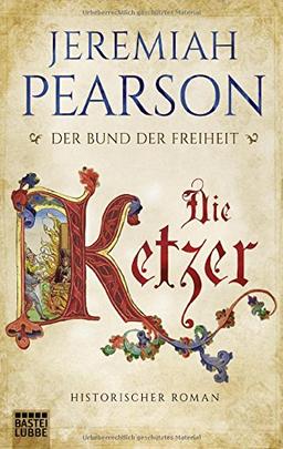 Die Ketzer: Historischer Roman (Freiheitsbund-Saga, Band 2)