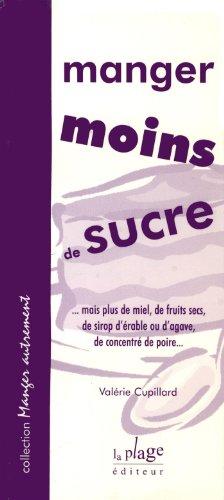 Manger moins de sucre : mais plus de miel, de fruits secs, de sirop d'érable ou d'agave, de concentré de poire. Manger moins de sucre