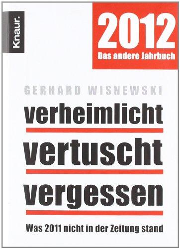 Verheimlicht - vertuscht - vergessen: Was 2011 nicht in der Zeitung stand