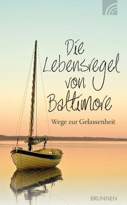 Die Lebensregel von Baltimore: Wege zur Gelassenheit