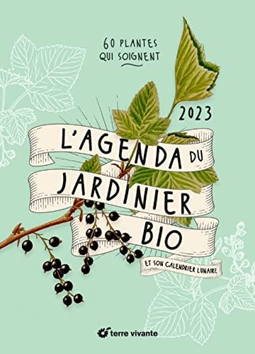 L'agenda du jardinier bio 2023 : et son calendrier lunaire : 60 plantes qui soignent