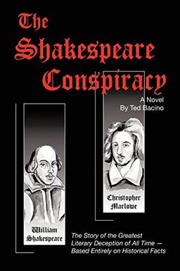 The Shakespeare Conspiracy: A Novel About the Greatest Literary Deception of All Time: The Story of the Greatest Literary Deception of All Time - Based Entirely on Historical Facts