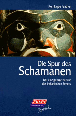 Die Spur des Schamanen. Der einzigartige Bericht des indianischen Sehers